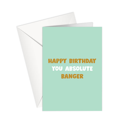 Happy Birthday You Absolute Banger - Birthday Card
