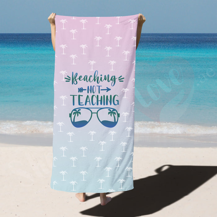 Beaching not Teaching Towel