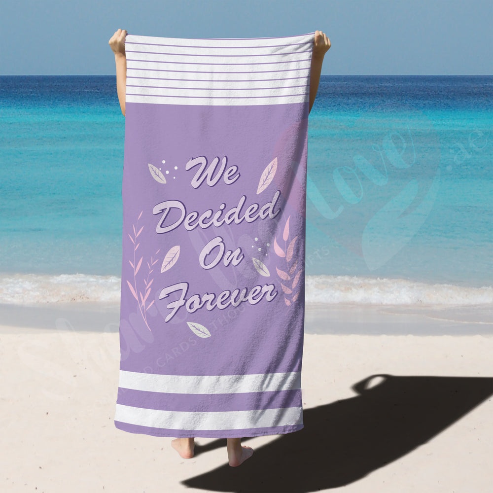 We decided On Forever Beach Towel